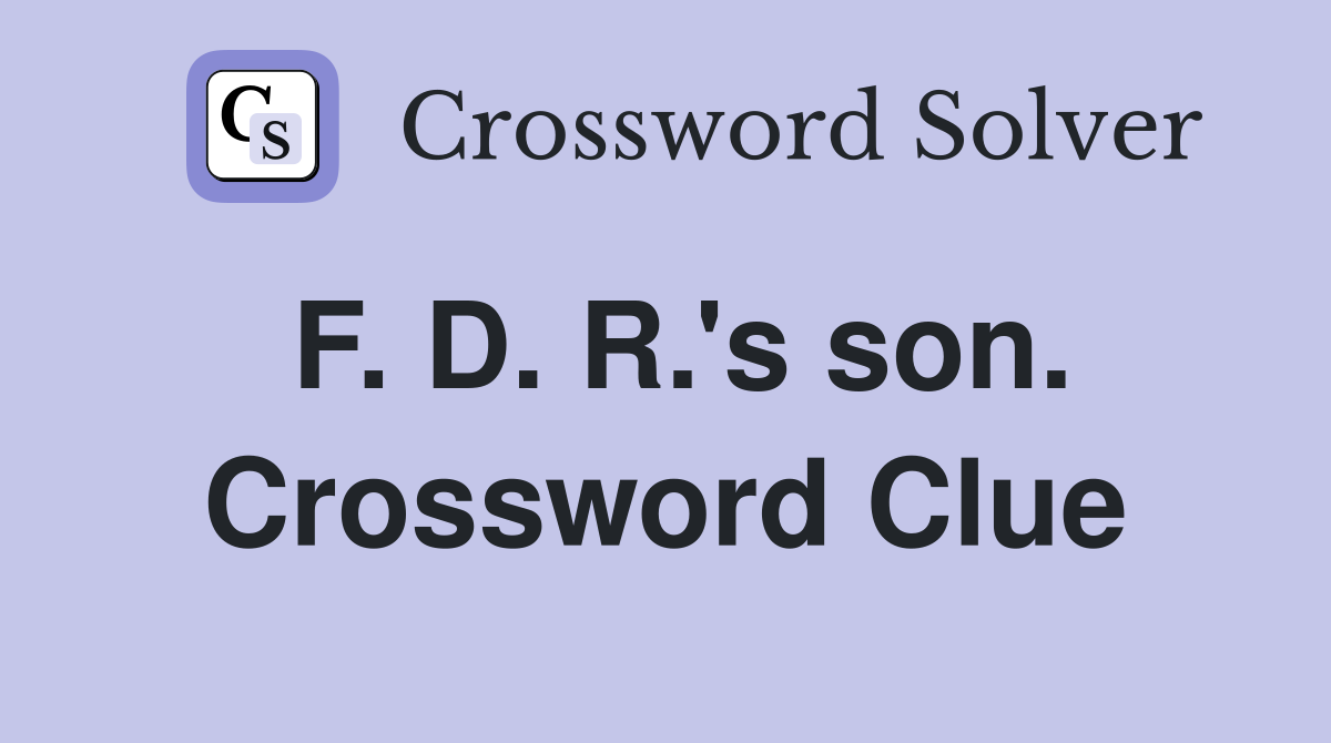 F. D. R.'s son. Crossword Clue