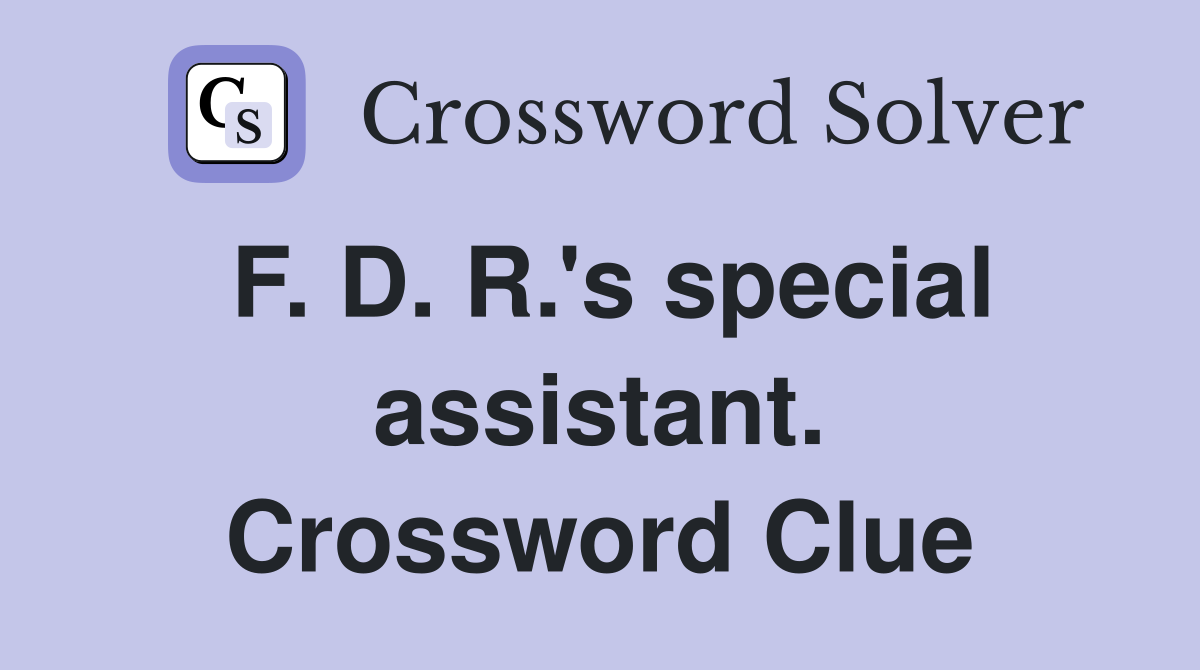 F. D. R.'s special assistant. Crossword Clue
