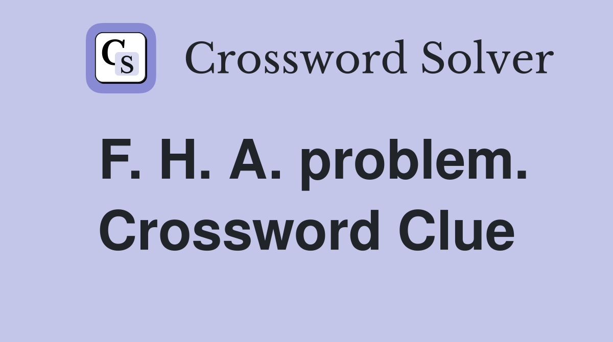 F. H. A. problem. Crossword Clue