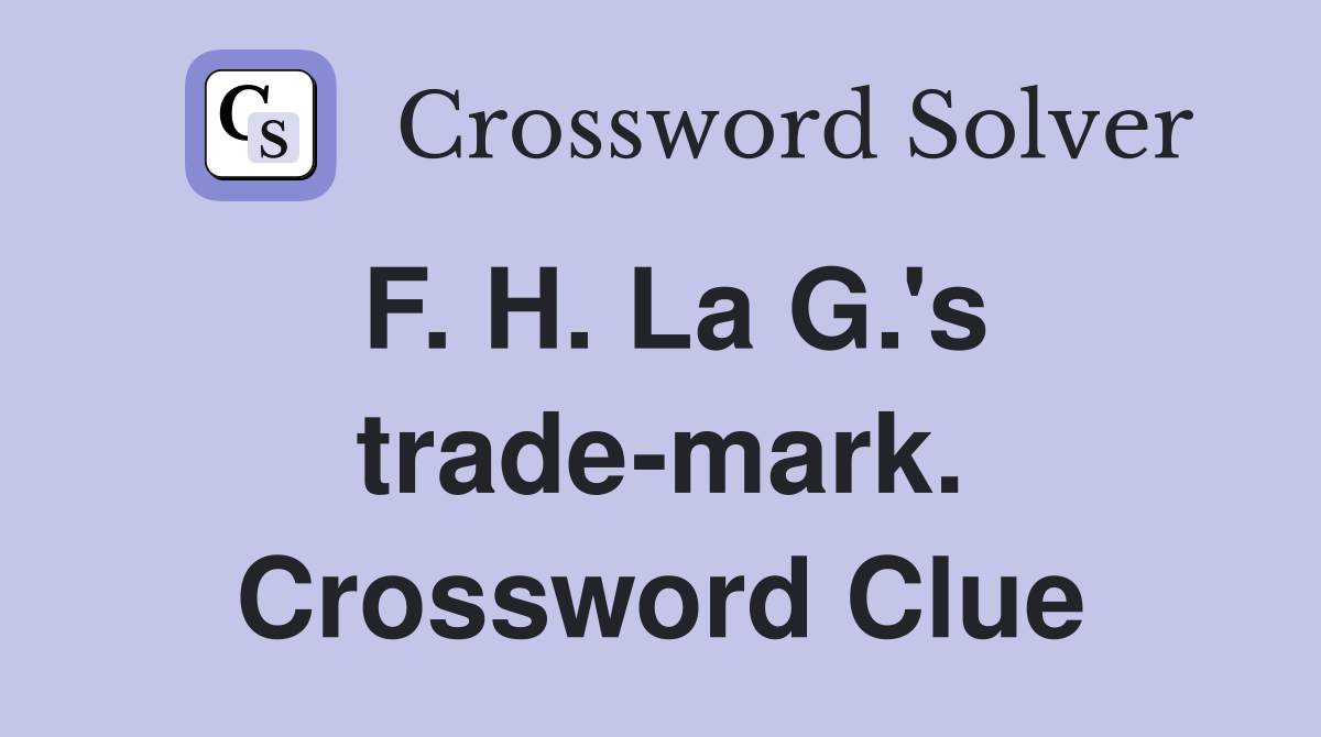 F. H. La G.'s trade-mark. Crossword Clue