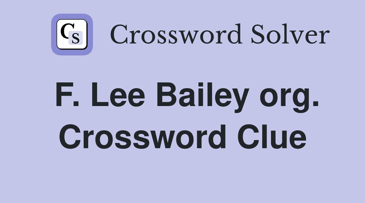 F. Lee Bailey org. Crossword Clue