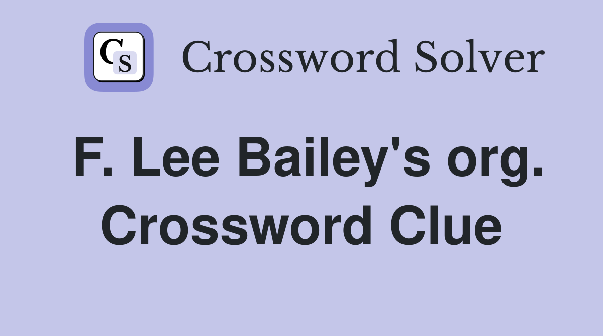 F. Lee Bailey's org. Crossword Clue
