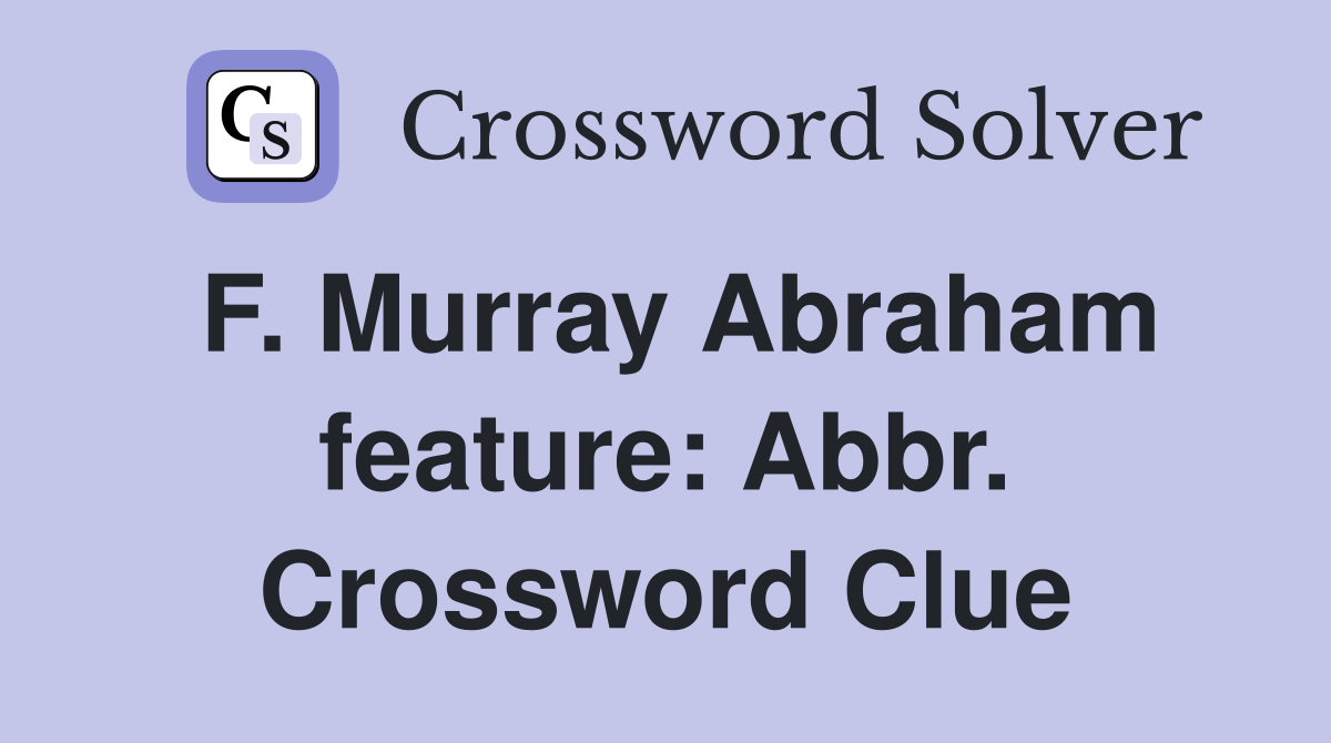 F. Murray Abraham feature: Abbr. Crossword Clue