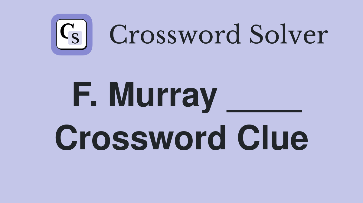 F. Murray ____ Crossword Clue