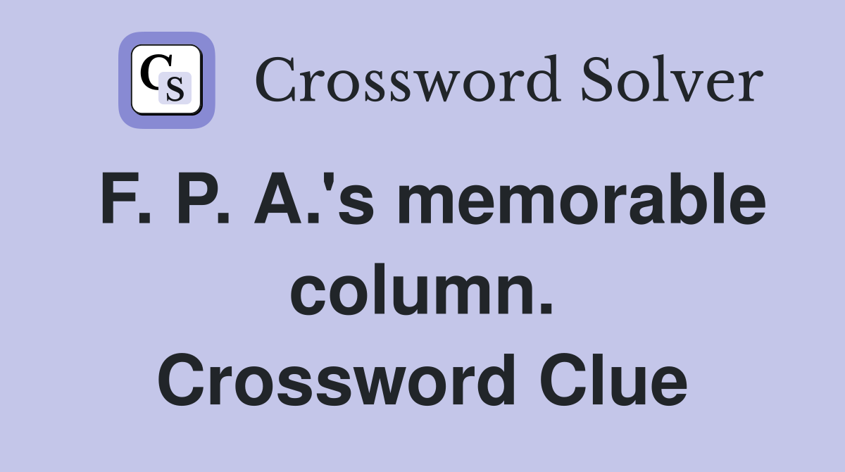 F. P. A.'s memorable column. Crossword Clue