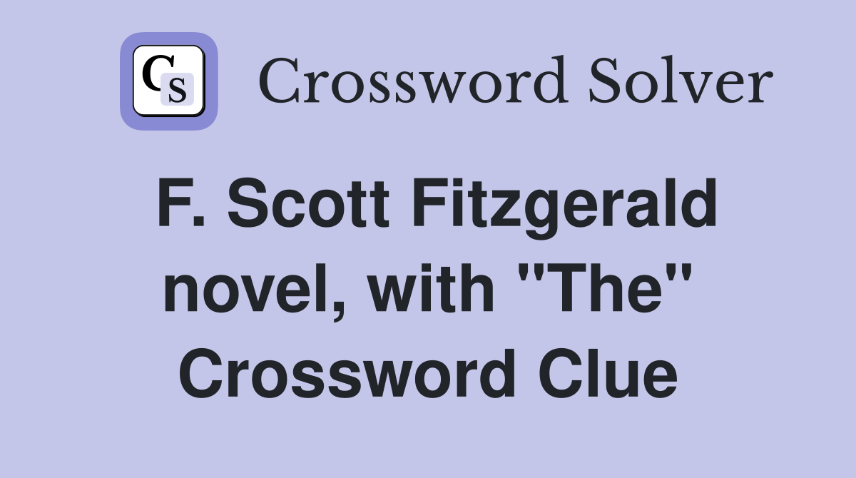 F. Scott Fitzgerald novel, with "The" Crossword Clue