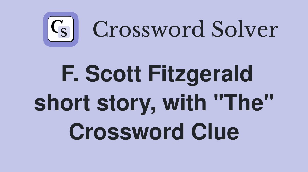 F. Scott Fitzgerald short story, with "The" Crossword Clue