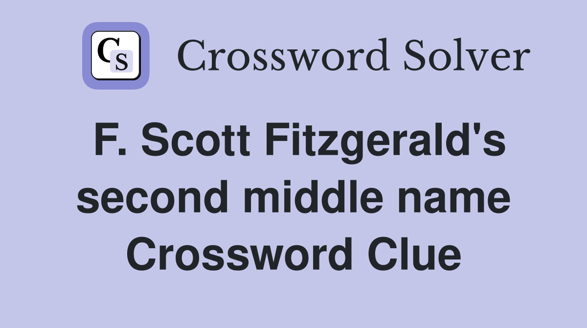 F. Scott Fitzgerald's second middle name Crossword Clue