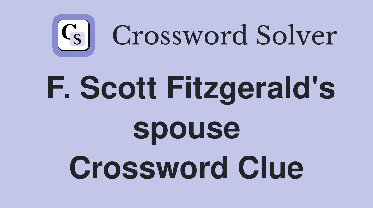 F. Scott Fitzgerald's spouse Crossword Clue