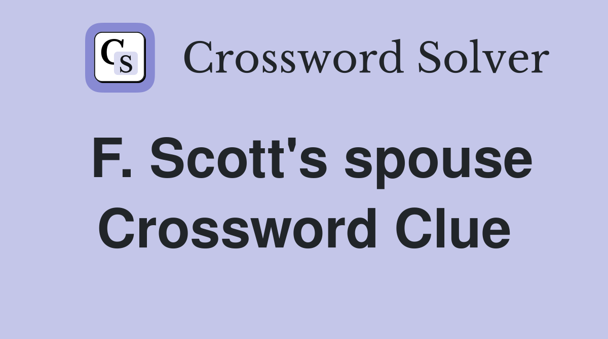F. Scott's spouse Crossword Clue