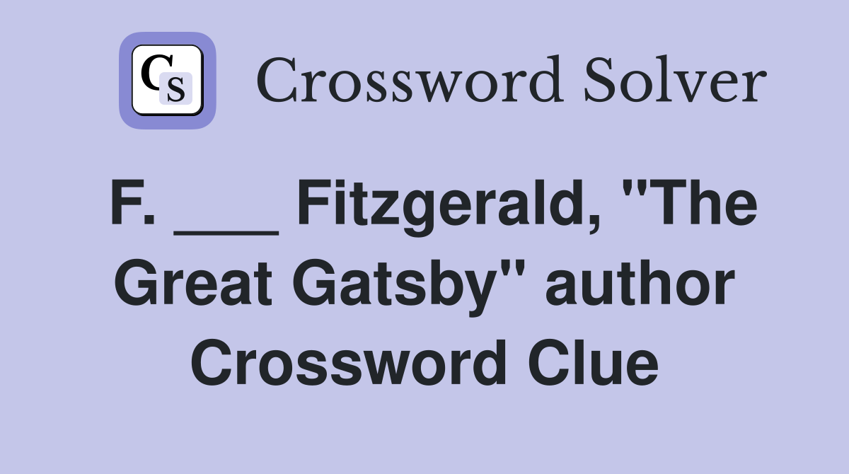 F. ___ Fitzgerald, "The Great Gatsby" author Crossword Clue