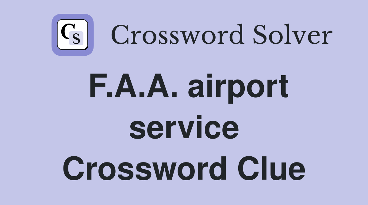 F.A.A. airport service Crossword Clue