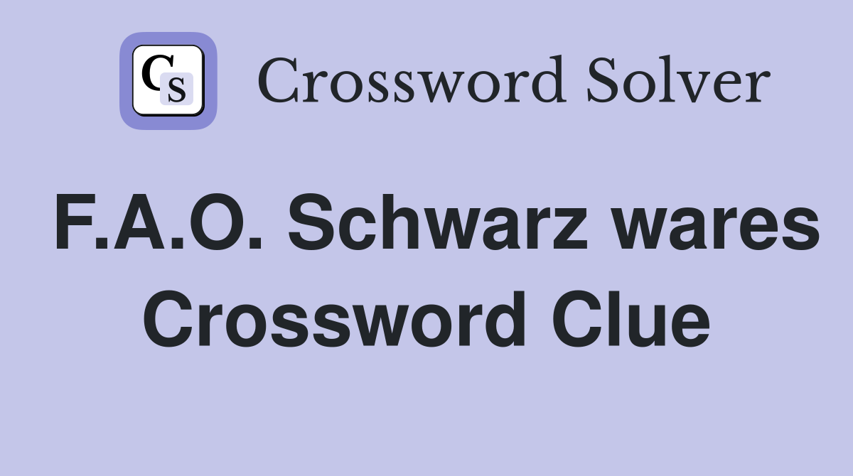 F.A.O. Schwarz wares Crossword Clue
