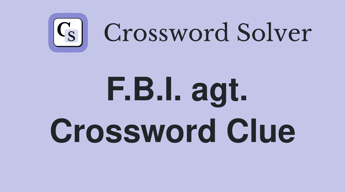 F.B.I. agt. Crossword Clue