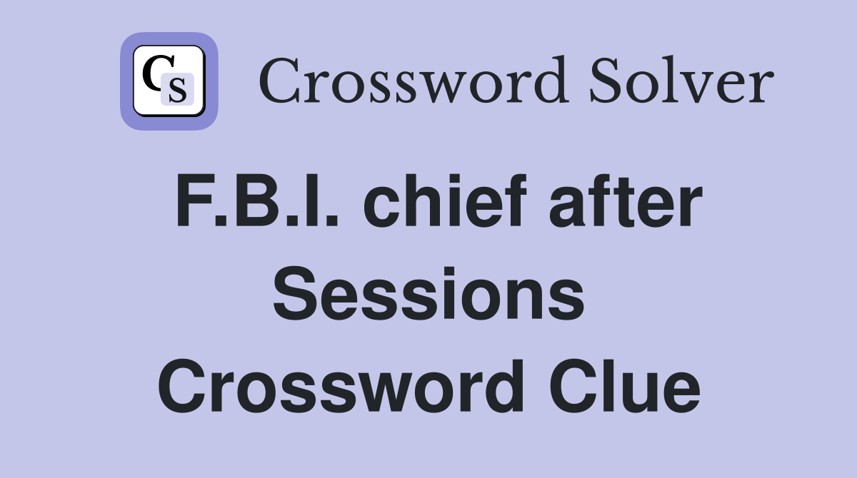 F.B.I. chief after Sessions Crossword Clue