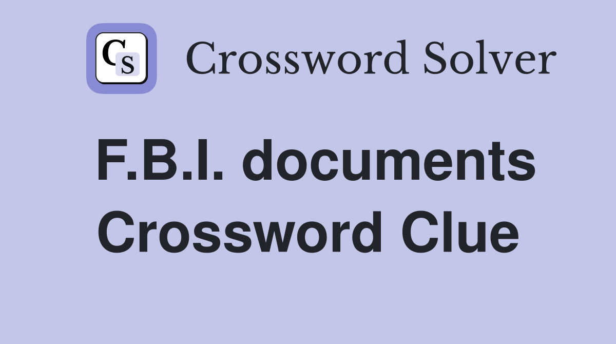 F.B.I. documents Crossword Clue
