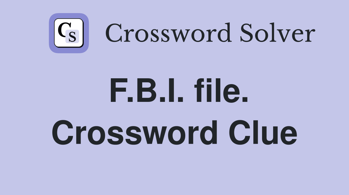 F.B.I. file. Crossword Clue