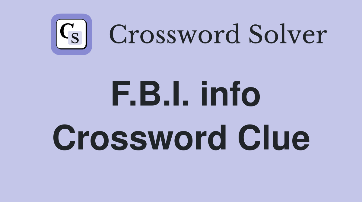 F.B.I. info Crossword Clue