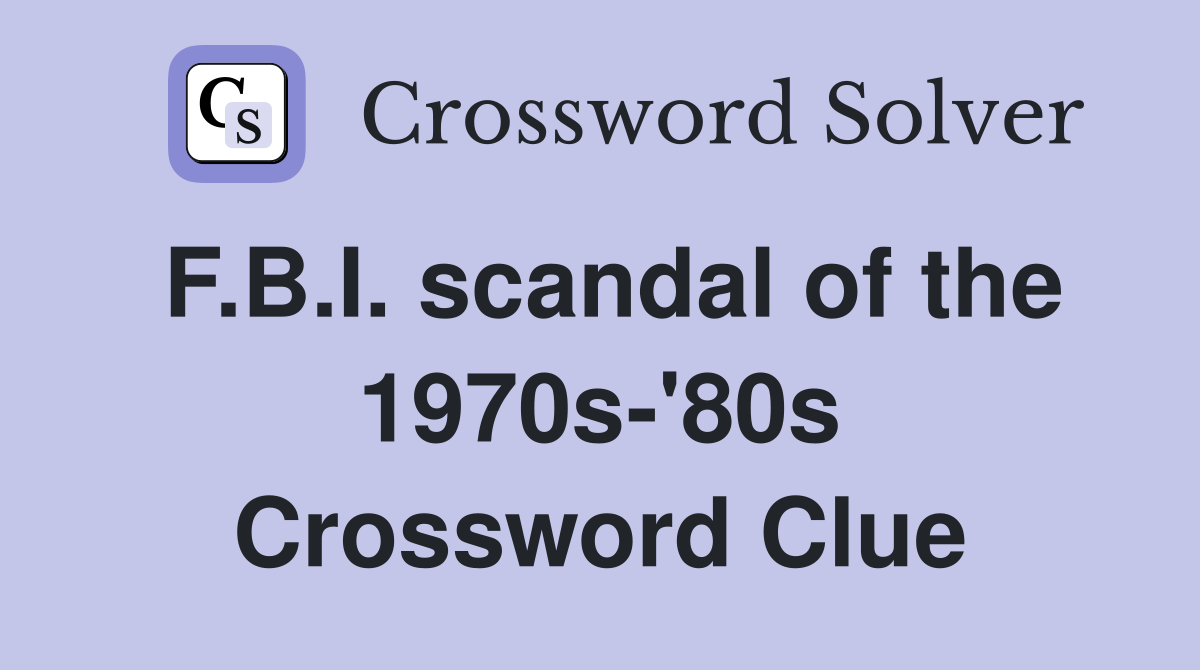 F.B.I. scandal of the 1970s-'80s Crossword Clue