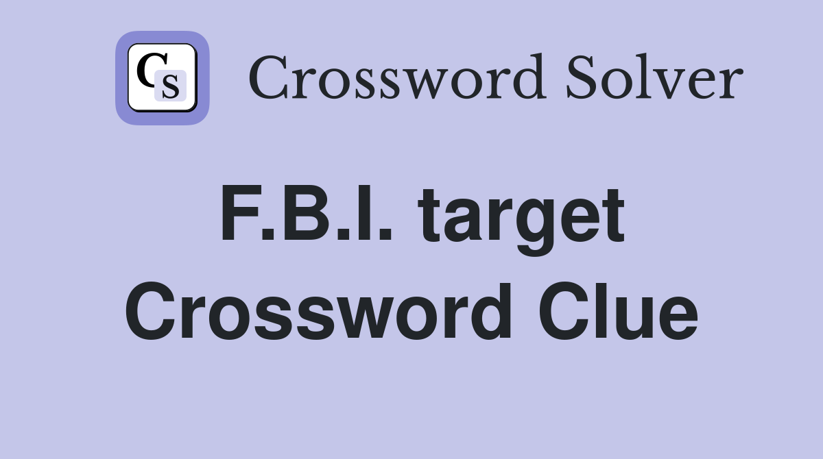 F.B.I. target Crossword Clue