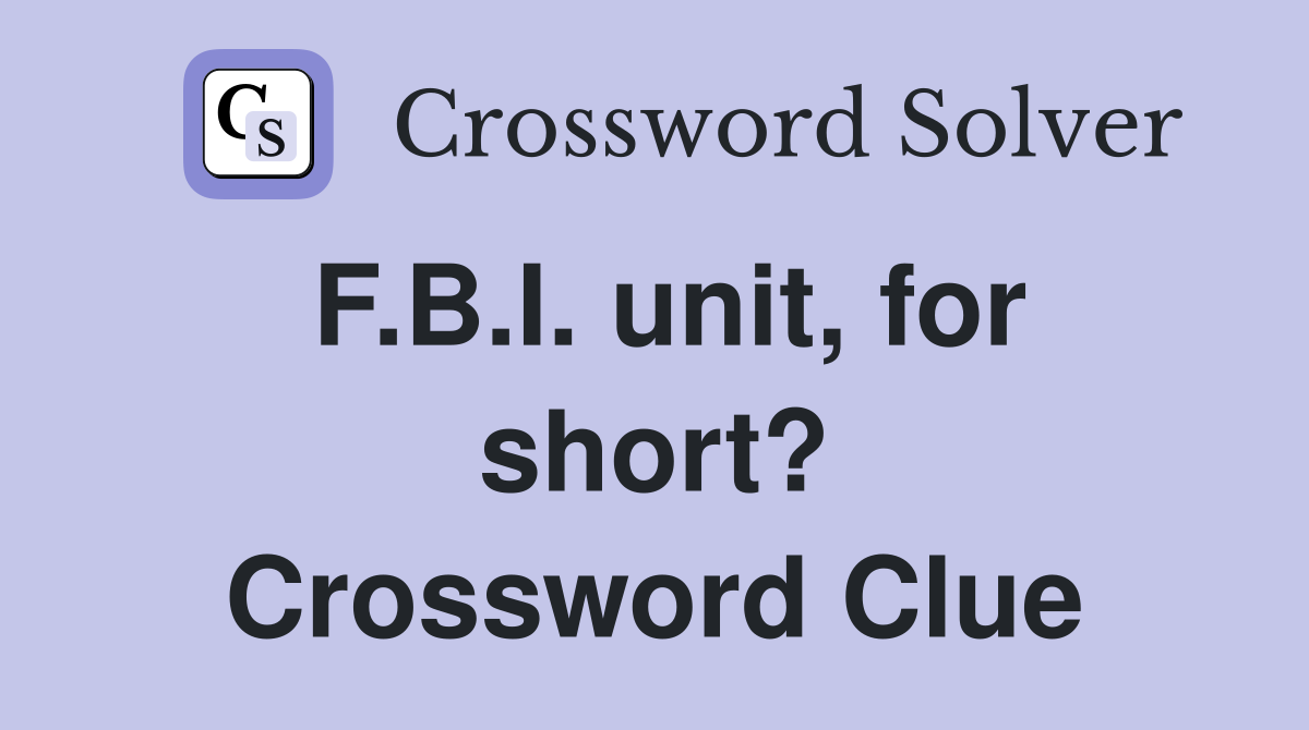 F.B.I. unit, for short? Crossword Clue