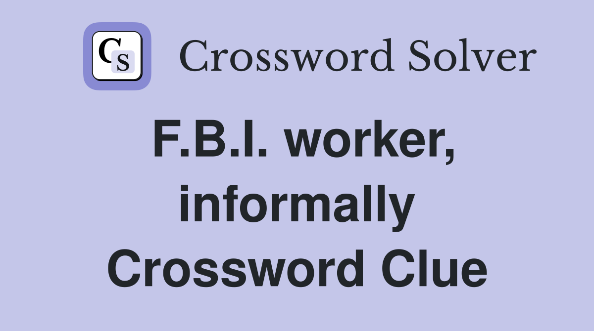 F.B.I. worker, informally Crossword Clue