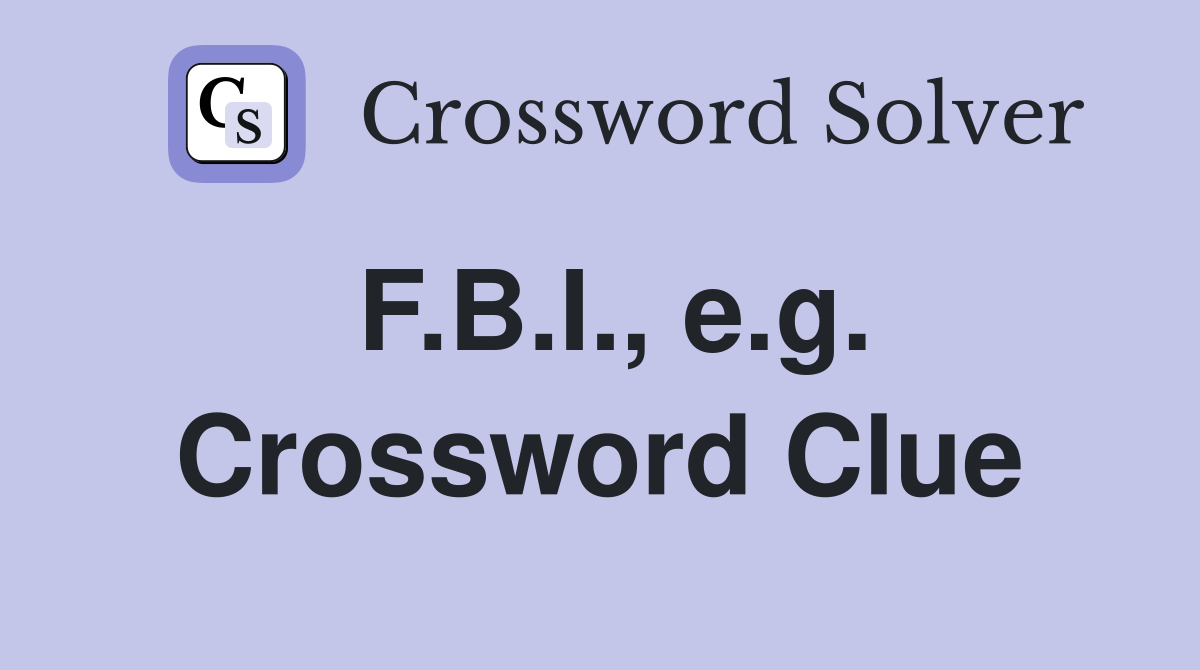 F.B.I., e.g. Crossword Clue