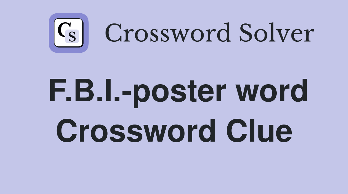 F.B.I.-poster word Crossword Clue
