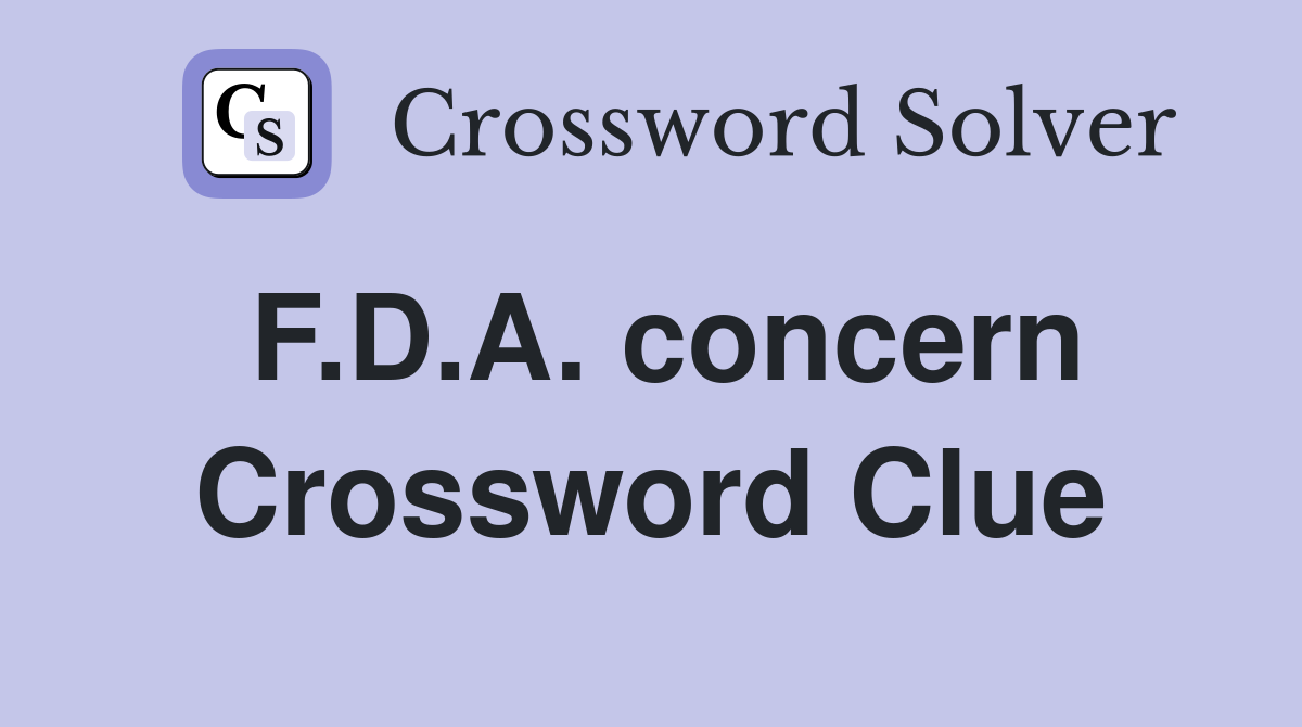 F.D.A. concern Crossword Clue