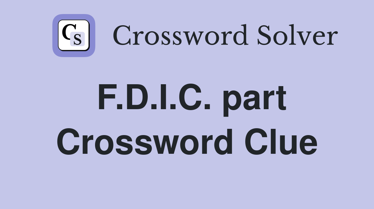 F.D.I.C. part Crossword Clue