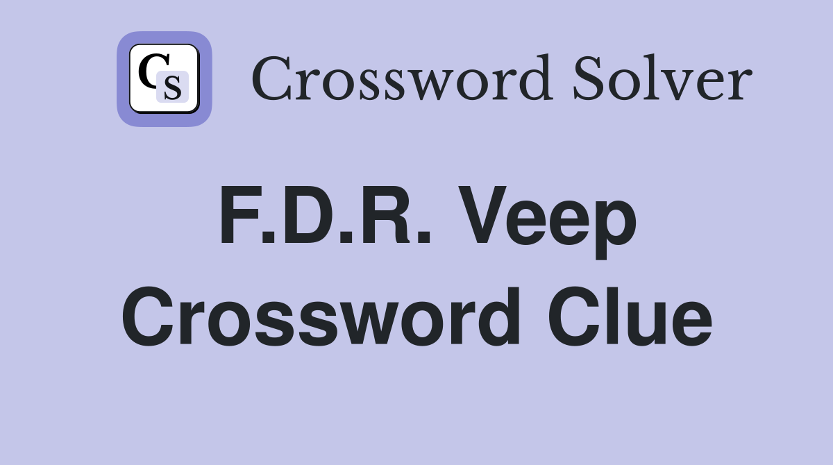 F.D.R. Veep Crossword Clue