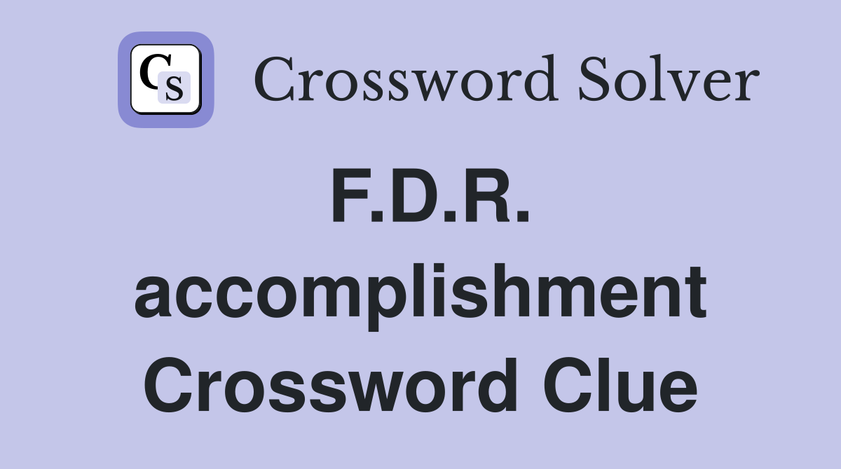 F.D.R. accomplishment Crossword Clue