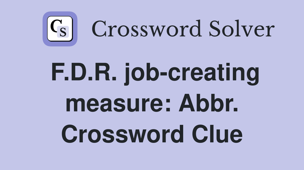 F.D.R. job-creating measure: Abbr. Crossword Clue
