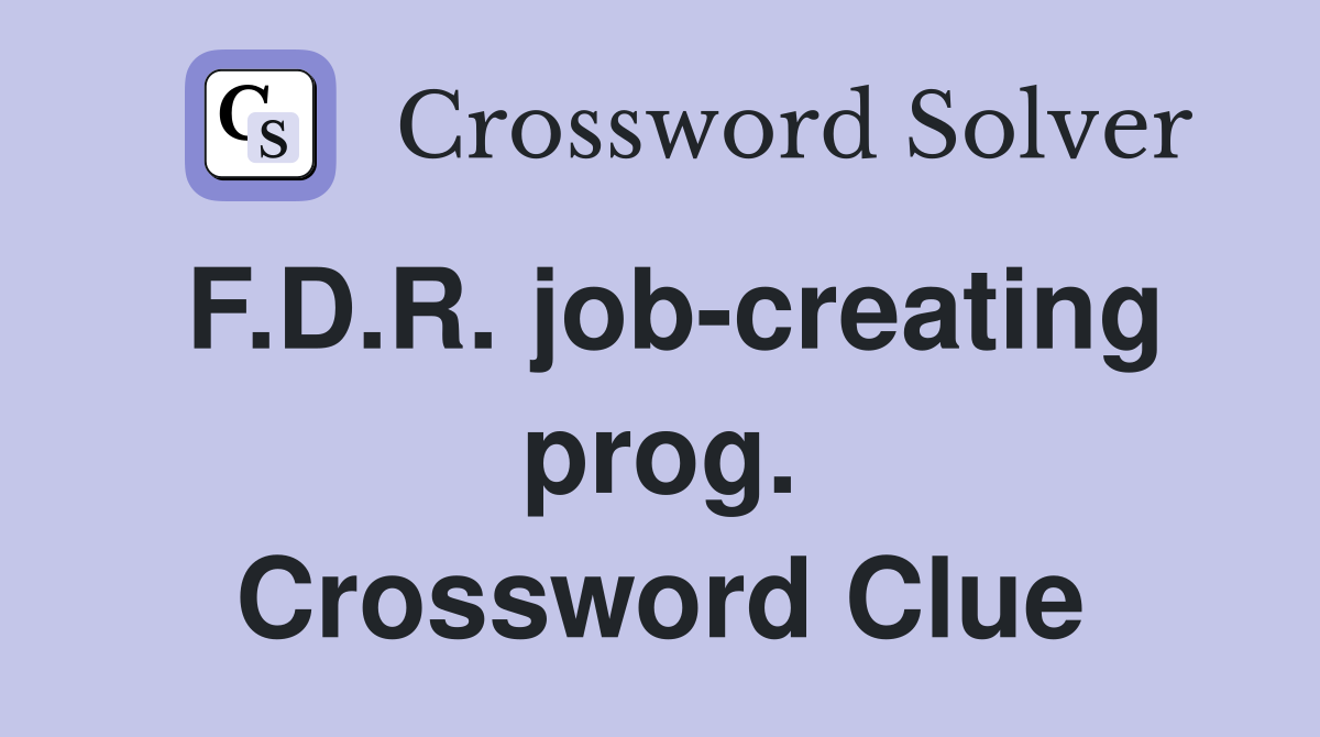 F.D.R. job-creating prog. Crossword Clue
