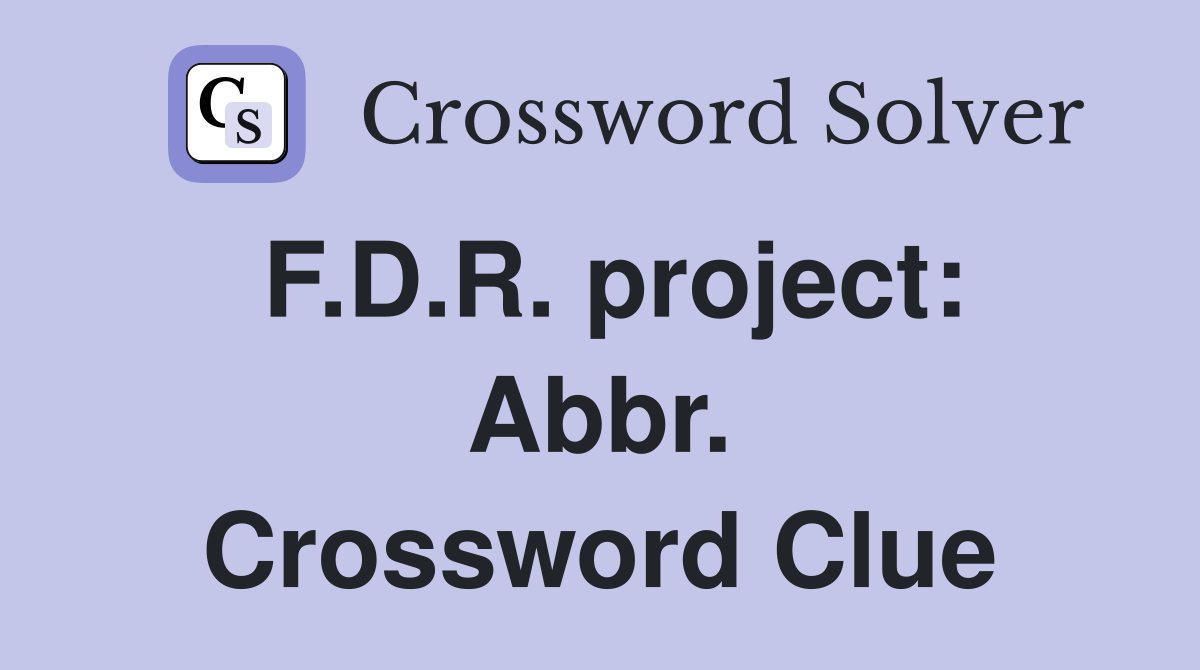 F.D.R. project: Abbr. Crossword Clue