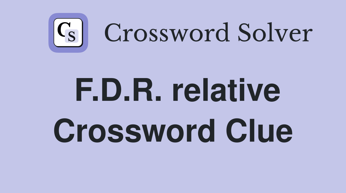 F.D.R. relative Crossword Clue
