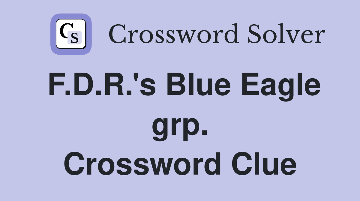 F.D.R.'s Blue Eagle grp. Crossword Clue
