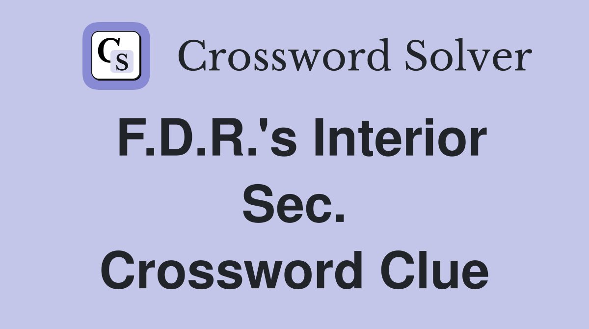 F.D.R.'s Interior Sec. Crossword Clue