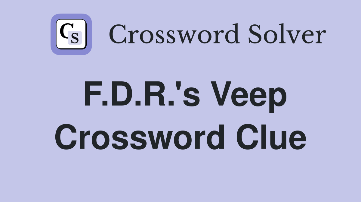 F.D.R.'s Veep Crossword Clue