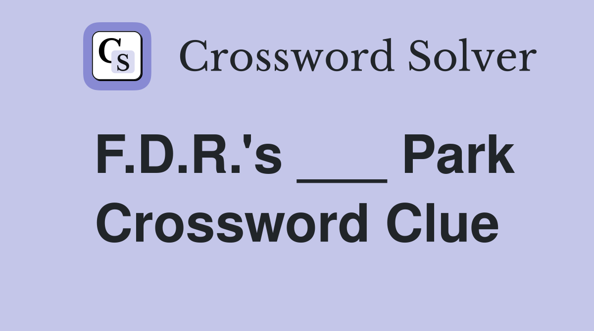 F.D.R.'s ___ Park Crossword Clue