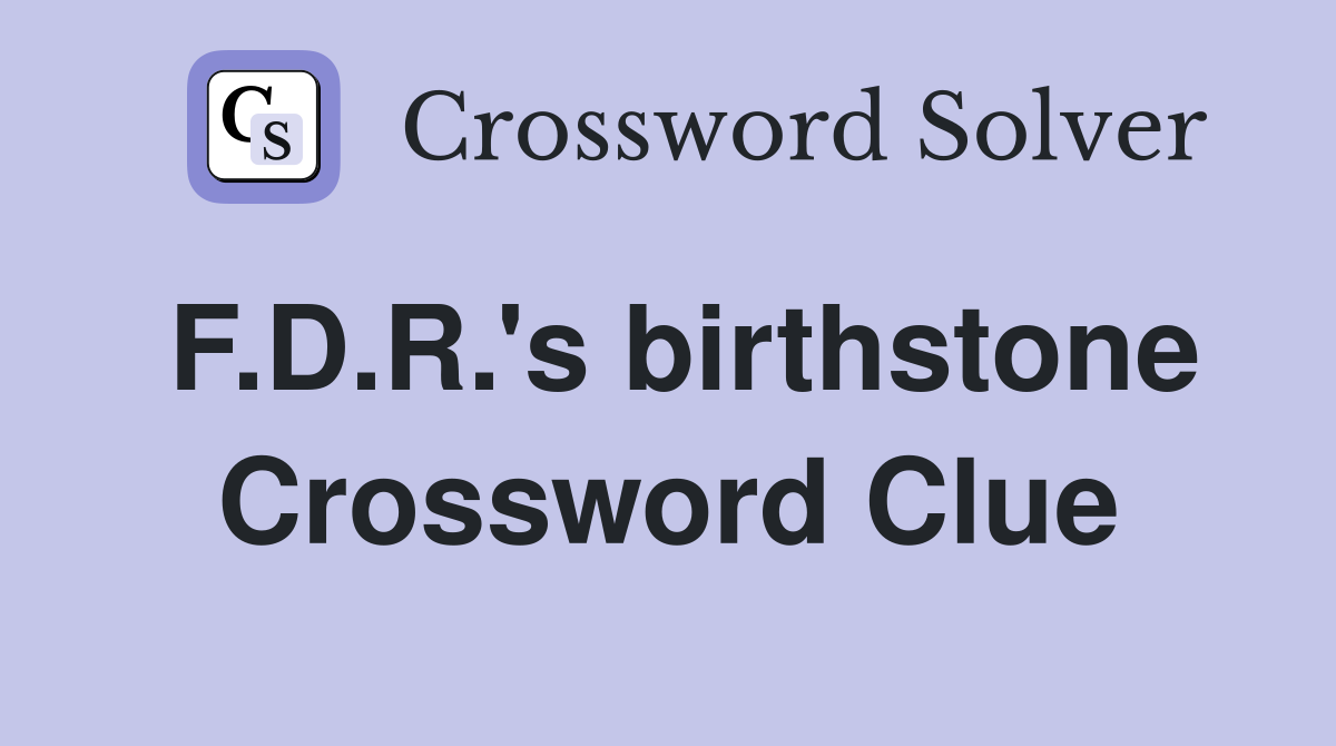 F.D.R.'s birthstone Crossword Clue