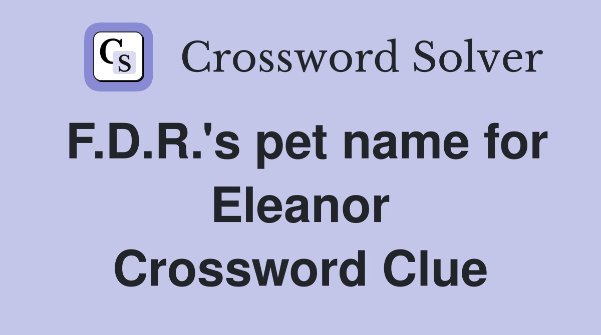 F.D.R.'s pet name for Eleanor Crossword Clue