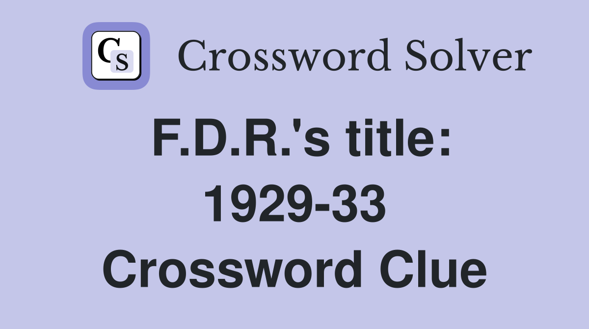 F.D.R.'s title: 1929-33 Crossword Clue