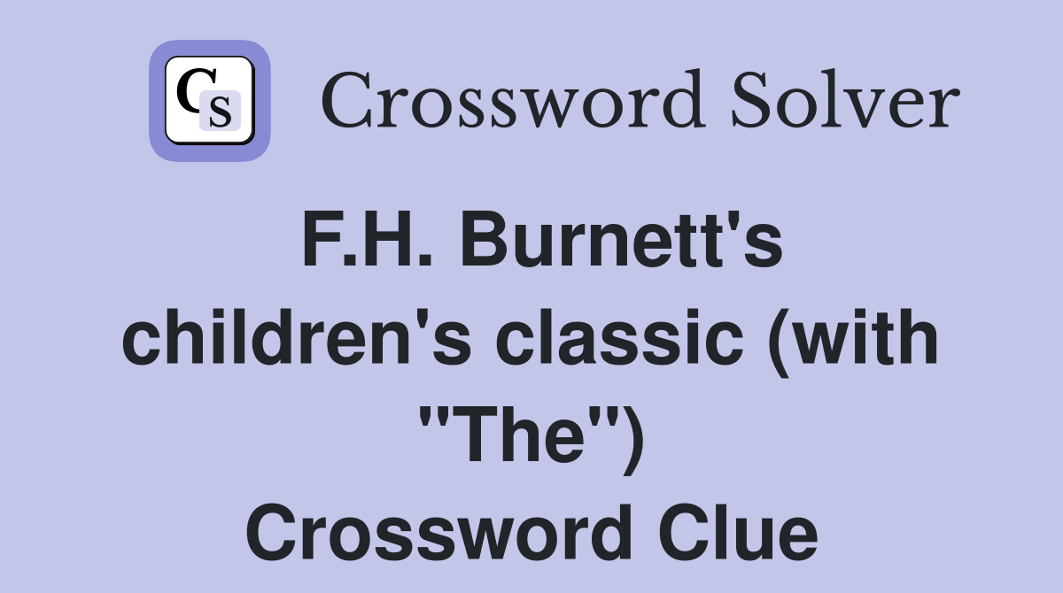 F.H. Burnett's children's classic (with "The") Crossword Clue