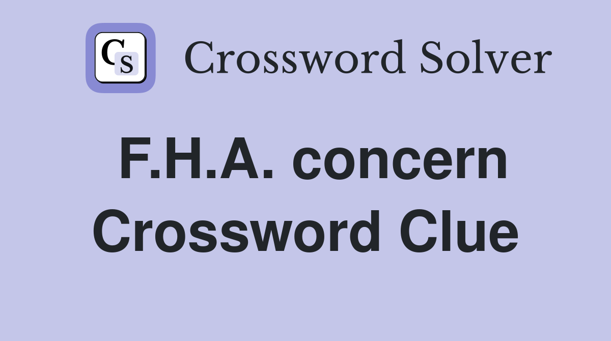 F.H.A. concern Crossword Clue