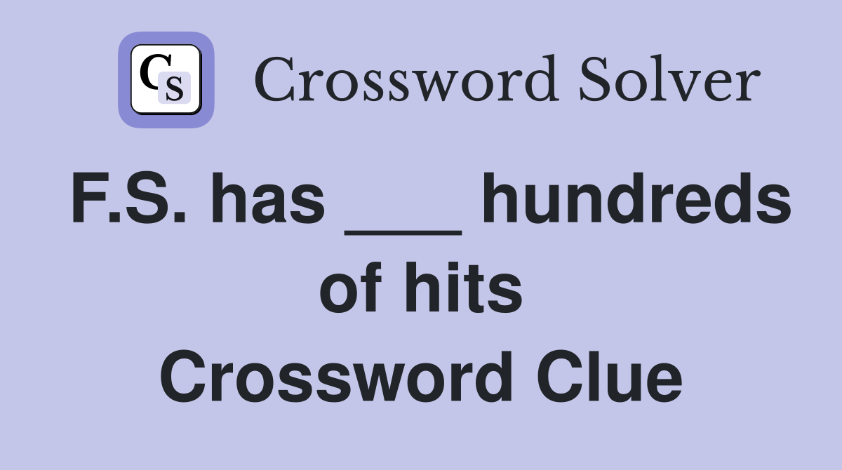 F.S. has ___ hundreds of hits Crossword Clue