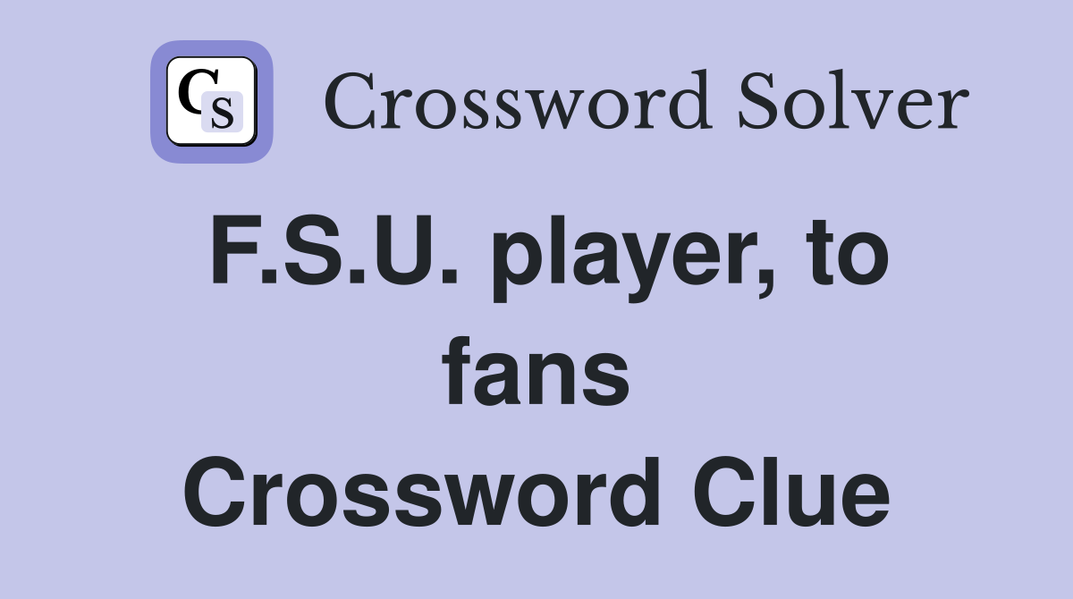 F.S.U. player, to fans Crossword Clue