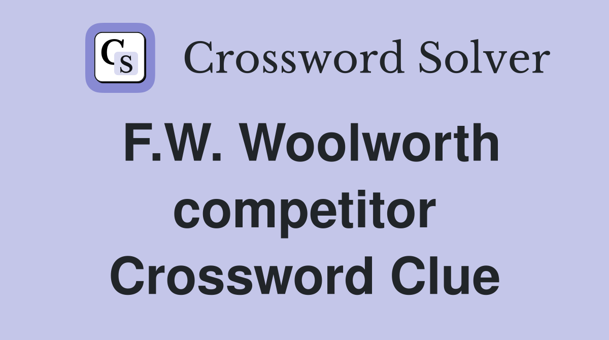 F.W. Woolworth competitor Crossword Clue