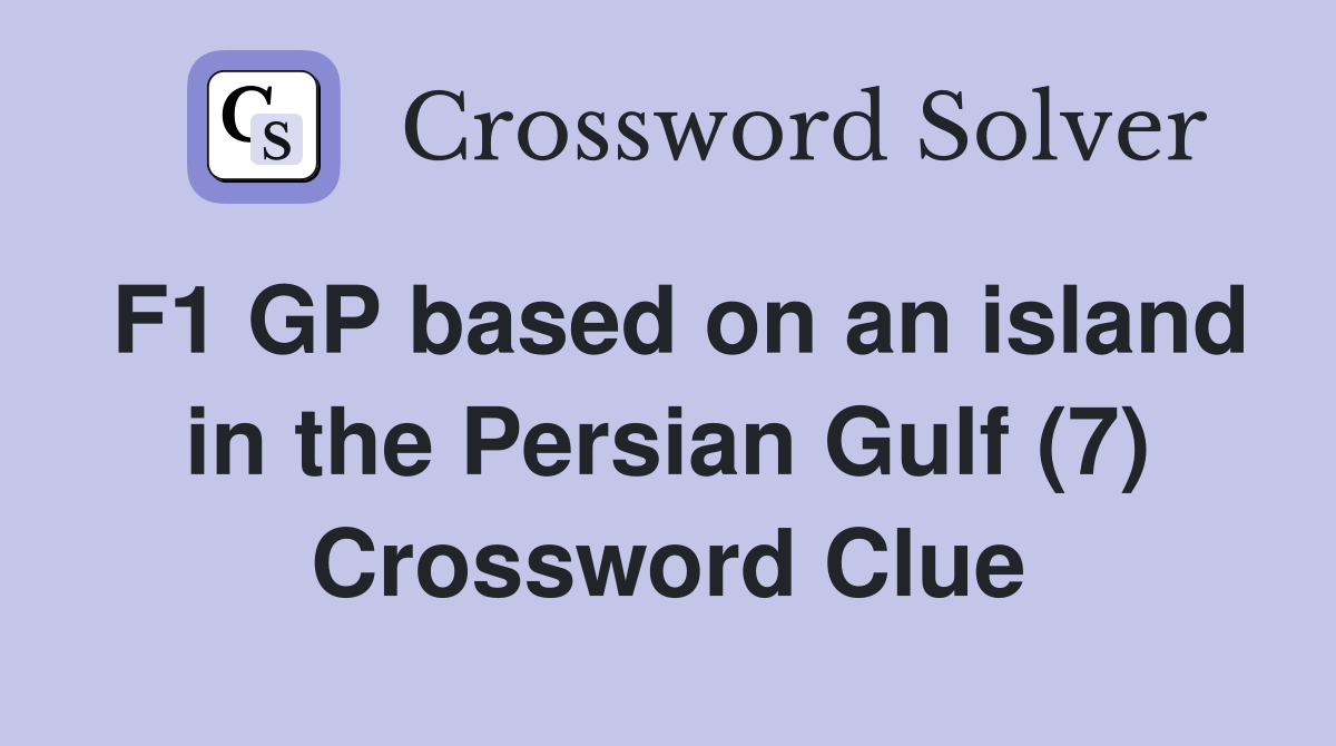 F1 GP based on an island in the Persian Gulf (7) Crossword Clue