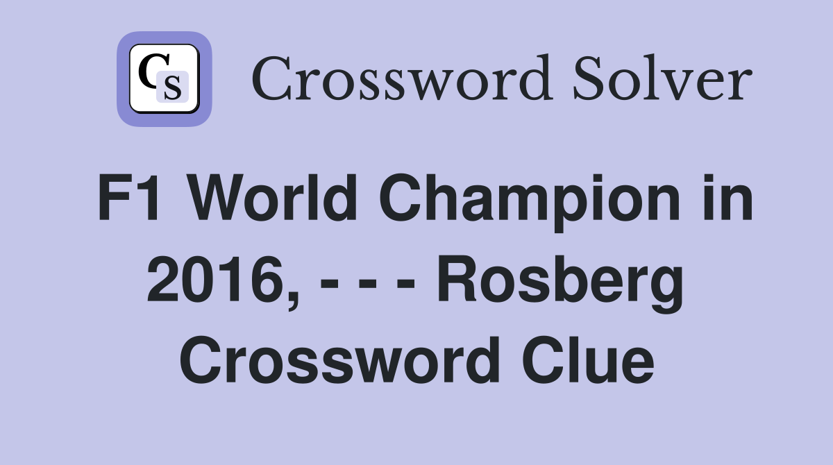 F1 World Champion in 2016, - - - Rosberg Crossword Clue